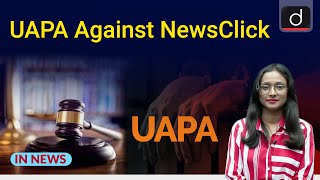 UAPA Invoked Against NewsClick  In News  Drishti IAS English [upl. by Jilli]