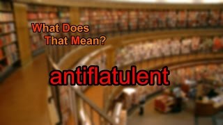 What does antiflatulent mean [upl. by Airod]