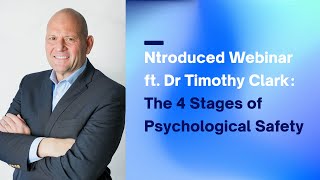 Ntroduced Webinar ft Dr Timothy Clark The 4 Stages of Psychological Safety [upl. by Heck]