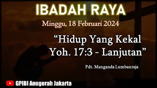 quotHidup Yang Kekal  Yohanes 173 Lanjutanquot Ibadah Raya 18 Februari 2024 [upl. by Eux]