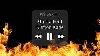 Go To Hell  Clinton Kane 8D Audio [upl. by Nortal982]