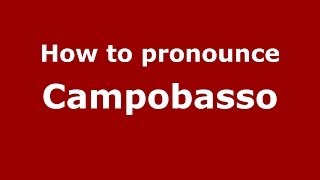 How to pronounce Campobasso ItalianItaly  PronounceNamescom [upl. by Orelu]