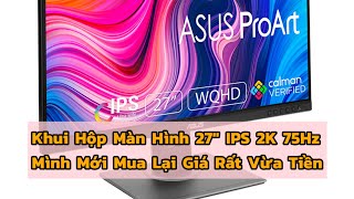 Màn Hình Asus ProArt 27quot IPS 2K 75Hz Mình Mới Mua Lại Giá Rất Vừa Tiền Màn Hình Asus ProArt PA278QV [upl. by Doowron]