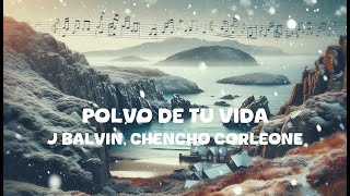 J Balvin Chencho Corleone  Polvo de tu Vida Lyrics [upl. by Diandre310]