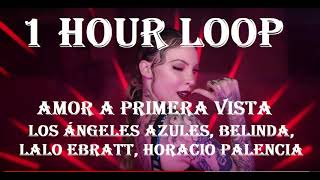 1HOUR LOOP Los Ángeles Azules Belinda Lalo Ebratt  Amor A Primera Vista ft Horacio Palencia [upl. by Notreb]