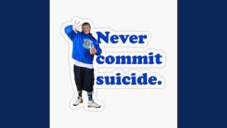 Never Commit Suicide Original Version [upl. by Nipahc]