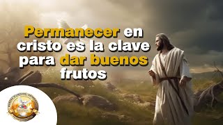 Permanecer en Cristo es la Clave para dar Buenos Frutos [upl. by Akiras]