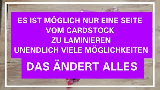 DAS ÄNDERT ALLES  SCHNAPPT EUCH DAS LAMINIERGERÄT  LAMINIERE NUR EINE SEITE VOM CARDSTOCK [upl. by Claud]