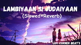 Arijit Singh Lambiyaan Si Judaiyaan With LyricsSlowedReverbSongLoFiCornerBeats [upl. by Nigel]