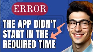 How to Fix The App Didnt Start in the Required Time Error [upl. by Liederman162]