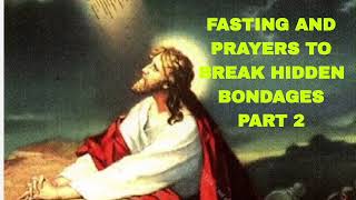 FASTING AND PRAYERS TO BREAK HIDDEN BONDAGES PART 2 [upl. by Bay]