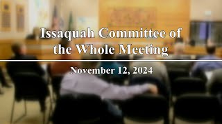 Issaquah City Council Committee of the Whole Meeting  November 12 2024 [upl. by Elicec]