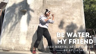 Be Water My Friend  Mixed Martial Arts Practice by Puja Agarwal [upl. by Fidellia521]