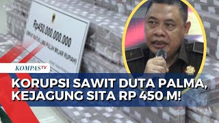 Kejaksaan Agung Sita Rp 450 Miliar dari Dugaan Kasus Korupsi Sawit Duta Palma [upl. by Nibor]