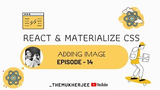 14  Adding Image To React Project  React JS With Materialize CSS  Beginner Course  themukherjee [upl. by Nnoj111]