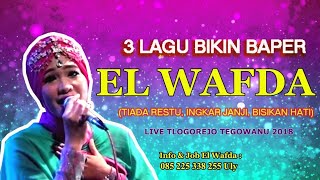 3 LAGU BIKIN BAPER TIADA RESTU INGKAR JANJI BISIKAN HATI  EL WAFDA LIVE TLOGOREJO TEGOWANU 2018 [upl. by Dalury900]