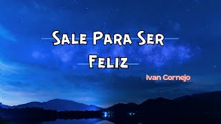 Letra Lyric Sale Para Ser Feliz  Ivan Cornejo [upl. by Cele]