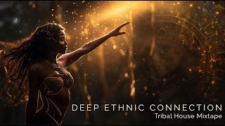 Deep Ethnic Connection  Tribal House Mix [upl. by Ecnesse]