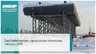 ZapSibNeftekhim construction chronicles January 2017 [upl. by Itisahc]