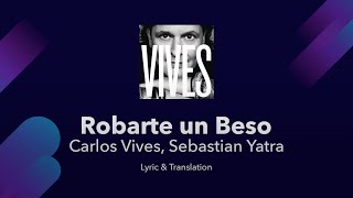 Carlos Vives Sebastian Yatra  Robarte un Beso Lyrics English and Spanish  Translation  Meaning [upl. by Lymn]