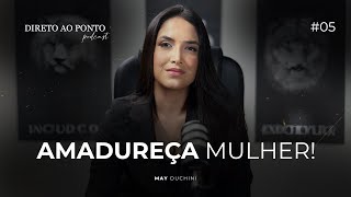 EP5 AMADUREÇA MULHER  Direto ao ponto Podcast 5🎙️ [upl. by Maxa947]