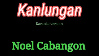 Kanlungan  Noel Cabangon karaoke [upl. by Ainahtan483]