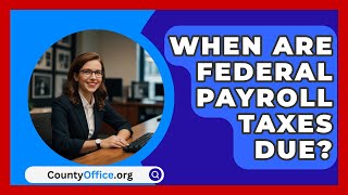 When Are Federal Payroll Taxes Due  CountyOfficeorg [upl. by Stedman577]