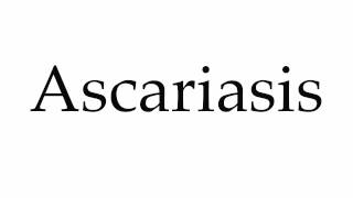 How to Pronounce Ascariasis [upl. by Koziarz706]