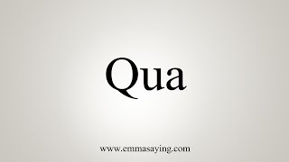 How To Say Qua [upl. by Aikit]