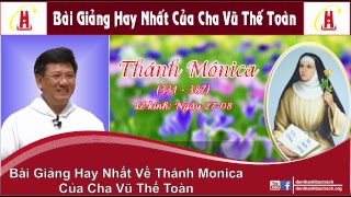 Bài Giảng Hay Nhất Của Cha Vũ Thế Toàn Sj Về Thánh Nữ Monica  Bổn Mạng Các Bà Mẹ Công Giáo [upl. by Auqeenwahs]