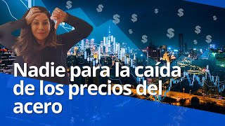 Nadie para la caída de los precios del acero [upl. by Aisha]