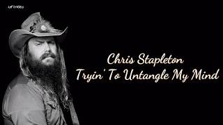 Chris Stapleton  Tryin To Untangle My Mind Lyrics [upl. by Neroled]