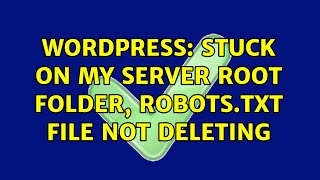 Wordpress Stuck on my server root folder robotstxt file not deleting [upl. by Jervis248]