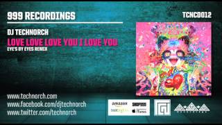 009 DJ TECHNORCH  LOVE LOVE LOVE YOU I LOVE YOU EYES BY EYES REMIX [upl. by Dona]