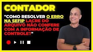 quotComo resolver O ERRO NA SEFIP Lacre do arquivo não confere com a informação de controlequot [upl. by Isia152]