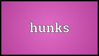 Hunks Meaning [upl. by Lishe510]