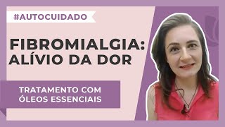 Fibromialgia Óleos essenciais para o alívio da dor  Harmonie Aromaterapia [upl. by Irab]