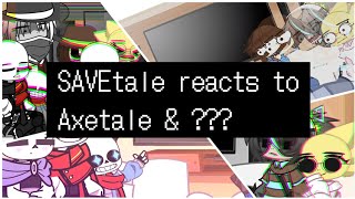 SAVEtale reacts to Axetale amp [upl. by Goober]