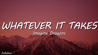 Imagine Dragons  Whatever It Takes Lyrics [upl. by Mcgray957]