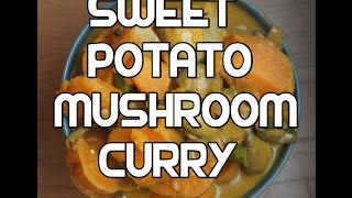 Sweet Potato amp Mushroom Curry Recipe Indian Vegan [upl. by Yuht809]