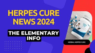 Herpes Cure News 2024 By The Elementary Info [upl. by Litch954]