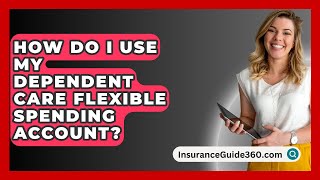 How Do I Use My Dependent Care Flexible Spending Account  InsuranceGuide360com [upl. by Akemak629]