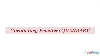 QUANDARY  Definition pronunciation grammar meaning  Practice grade 10 vocabulary [upl. by Latrena]