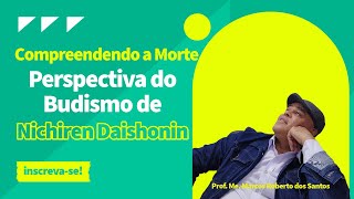 Compreendendo a Morte Perspectivas do Budismo de Nichiren Daishonin [upl. by Chastain168]