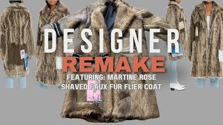 Designer Remake Series Part 1  Featuring Martine Rose Shaved Faux Fur Flier Coat [upl. by Einiffit824]