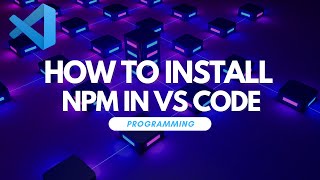 How to Install NPM in Visual Studio Code [upl. by Lucey]