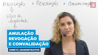 Desvendando Anulação Revogação e Convalidação de Atos Administrativos  Direito Administrativo [upl. by Vilma448]