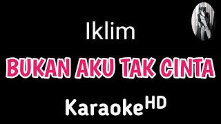 Karaoke   Iklim  Bukan Aku Tak Cinta karaoke karaokelirik Dwikaraoke [upl. by Yorztif]