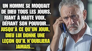 HOMME MOQUAIT DIEU TOUS LES JOURS JUSQUÀ CE QUUN JOUR LE SEIGNEUR LUI APPREND UNE LEÇON QUAND [upl. by Ocirderf]