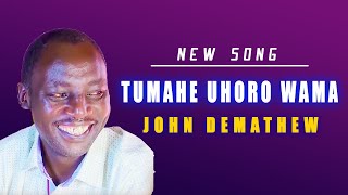 JOHN DEMATHEW  TUMAHE UHORO WAMA [upl. by Enahpad]